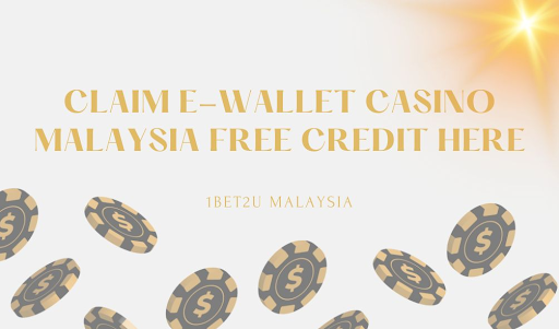 Claim E-Wallet Casino Malaysia Free Credit in 1BET2U Malaysia